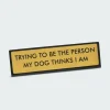 Trying to be the person my dog thinks I am Deskplate Sign - Plaque de bureau | Multicolore*FLAMINGO CANDLES Hot